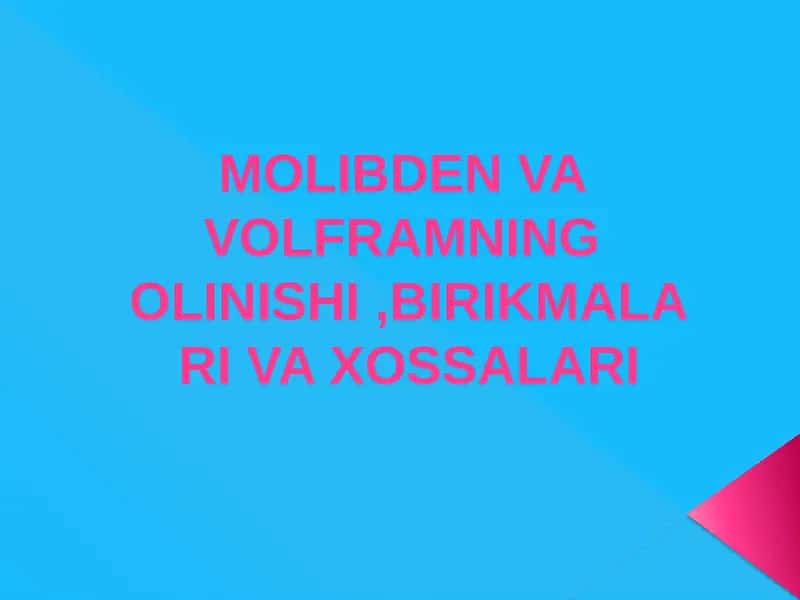 Molibden va Volframning Olinishi, Birikmalari va Xossalari 1