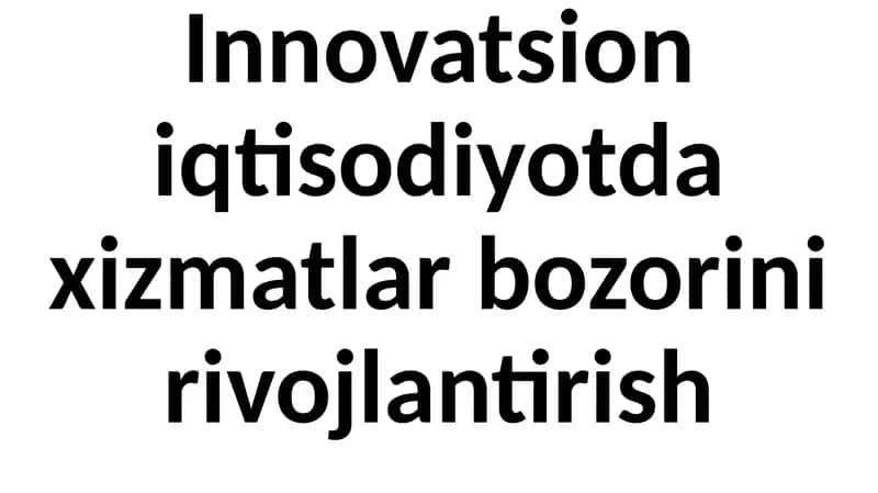 Innovatsioniqtisodiyotdaxizmatlarbozorinirivojlantirish 1