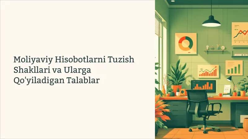 Moliyaviy Hisobotlarni Tuzish Shakllari va Ularga Qo'yiladigan Talablar 1