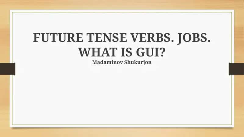 FUTURE TENSE VERBS. JOBS. WHAT IS GUI? 1