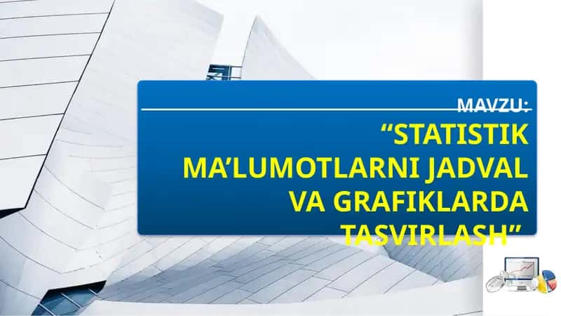 "STATISTIK MA’LUMOTLARNI JADVAL VA GRAFIKLARDA TASVIRLASH" 1