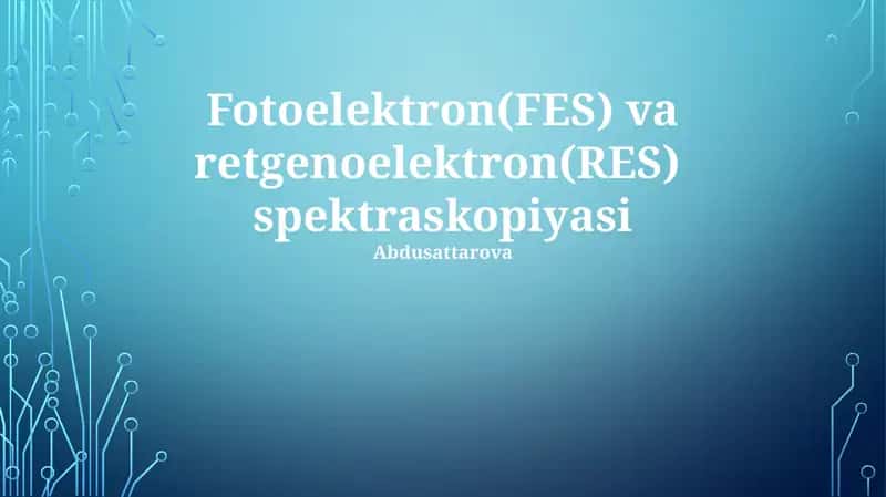 Fotoelektron(FES) va retgenoelektron(RES) spektraskopiyasi 1