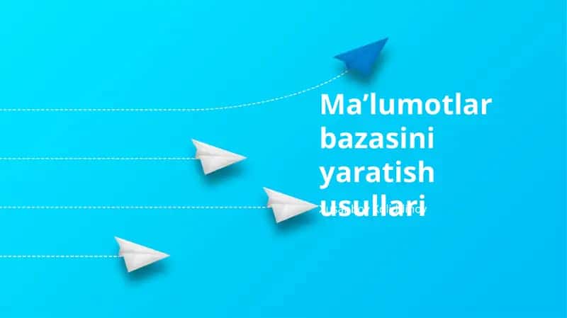 Ma’lumotlar bazasini yaratish usullari 1