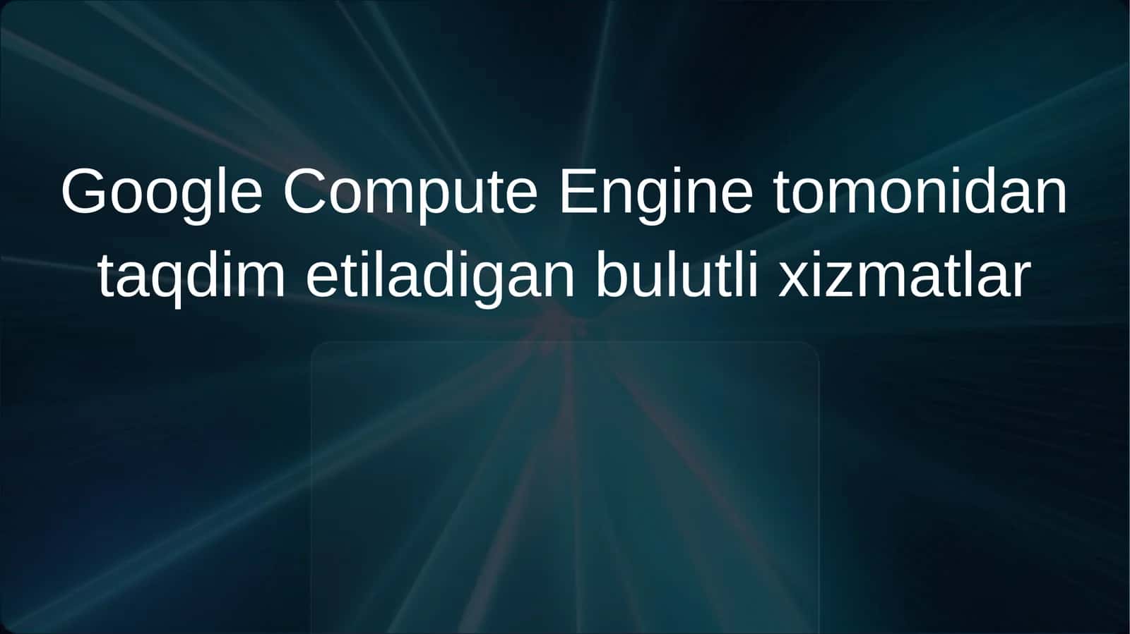 Google Compute Engine tomonidan taqdim etiladigan bulutli xizmatlar 1