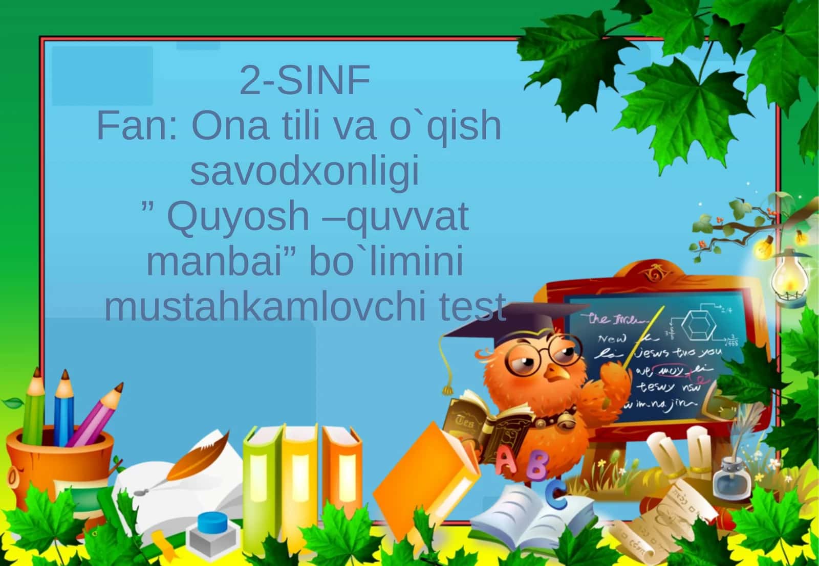 Ona tili va o`qish savodxonligi” Quyosh –quvvat manbai” bo`limini mustahkamlovchi test 1