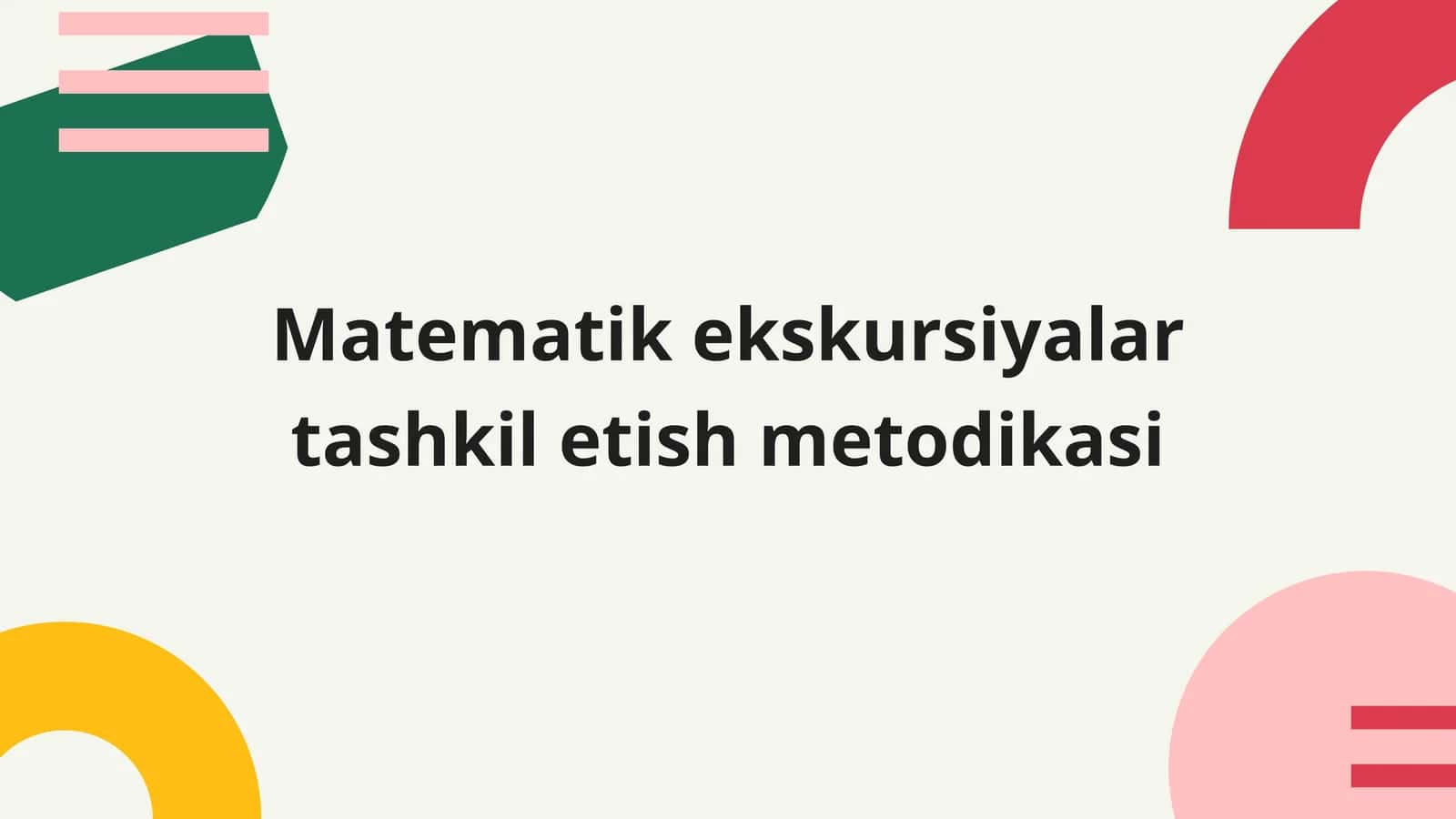 Matematik ekskursiyalar tashkil etish metodikasi. 1
