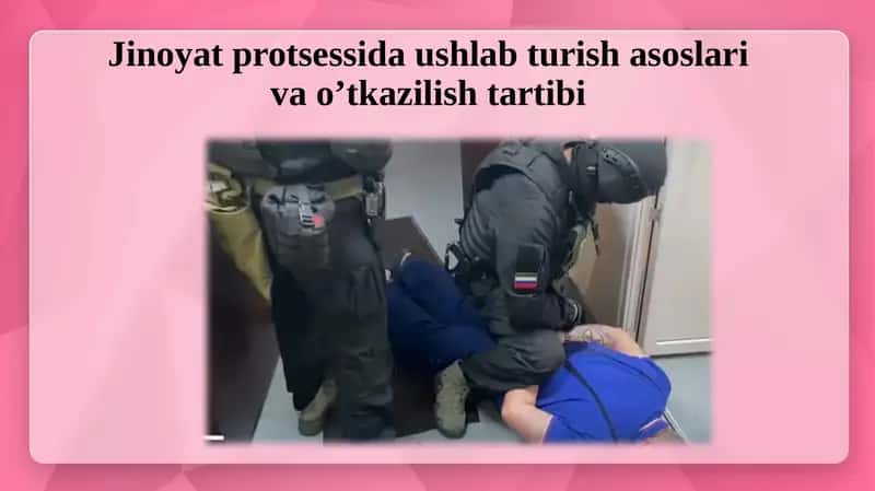 Jinoyat proksessida ushlab turish asoslari va o'tkazilish tartibi 1