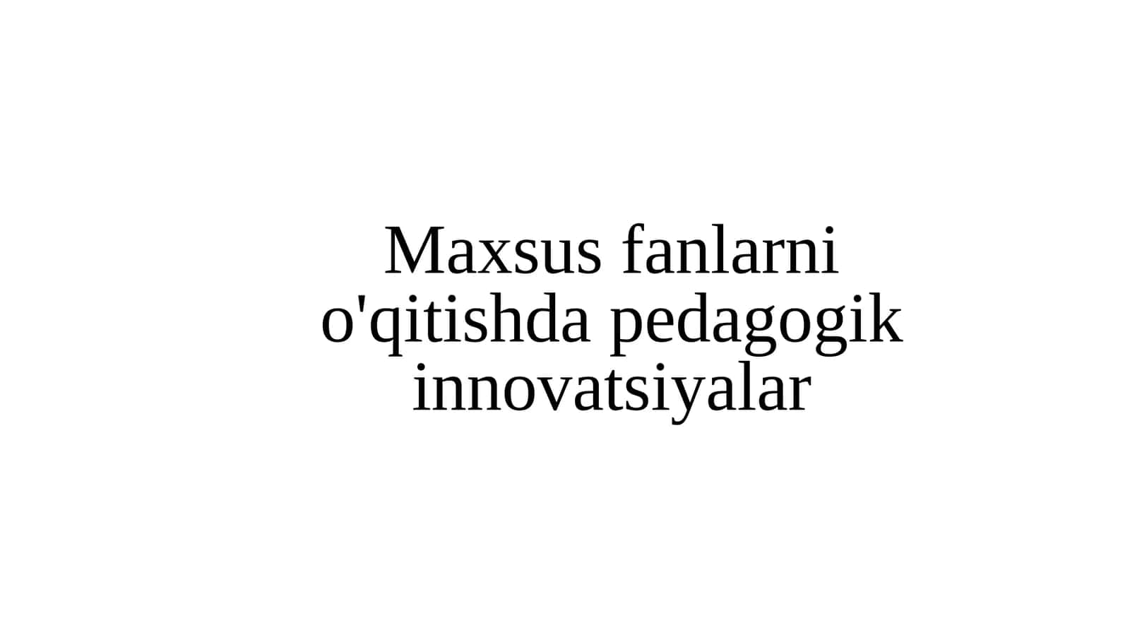 Maxsus fanlarni o'qitishda pedagogik innovatsiyalar 1