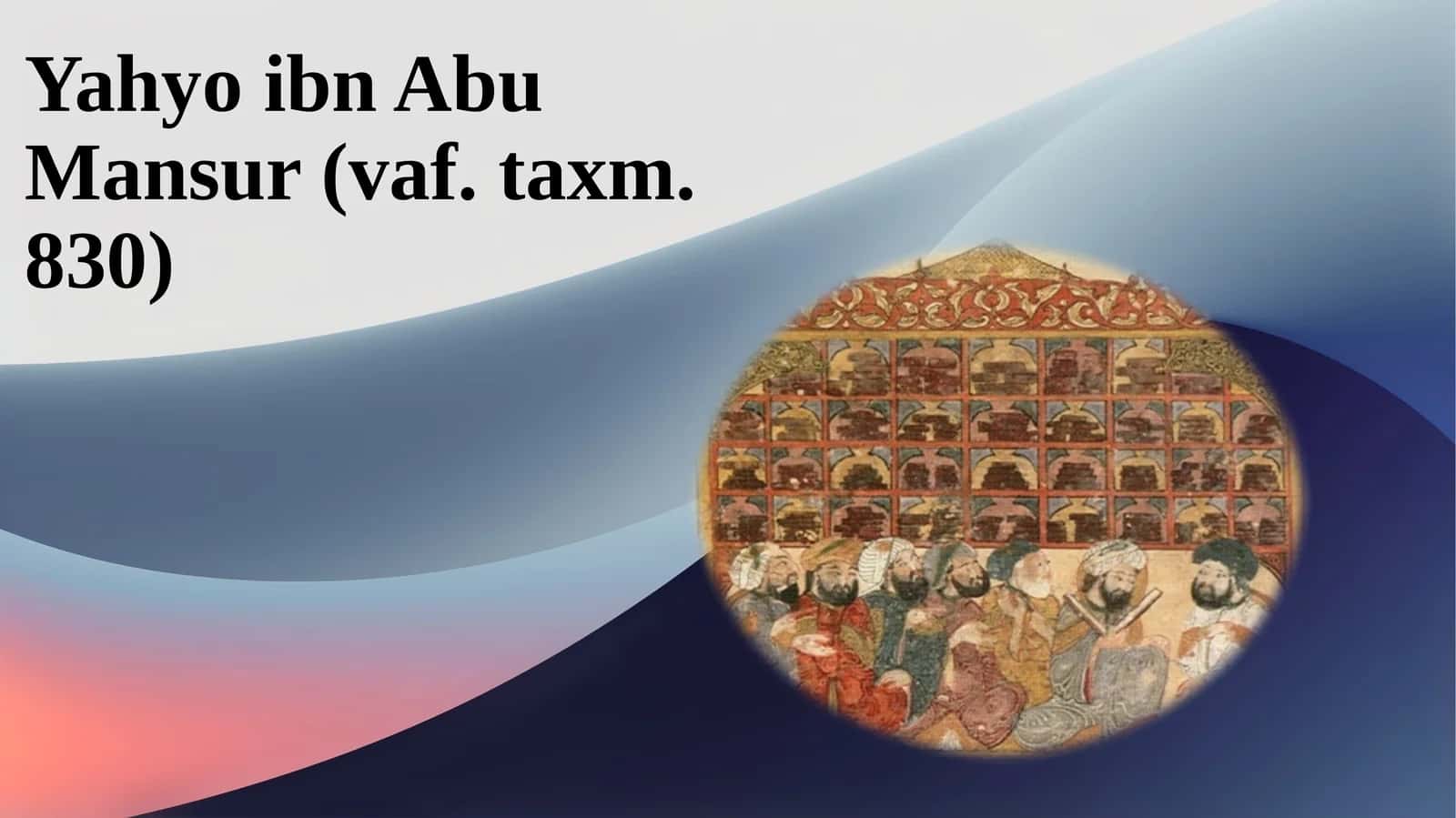 Yahyoibn Abu Mansur (vaf.taxm. 830) 1