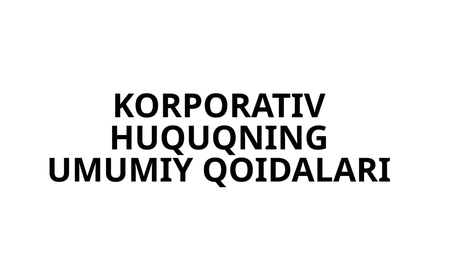 KORPORATIV HUQUQNING UMUMIY QOIDALARI 1