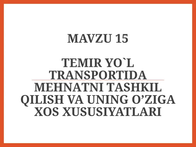 Tеmir yo`l trаnspоrtidа mеhnаtni tаshkilqilishvauningo’zigaxosхususiyatlаri 1