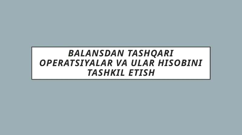Balansdan tashqari operatsiyalar va ular hisobini tashkil etish 1