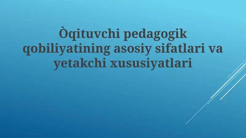 Pedagogik mahoratning asosiy sifatlari va yetakchi xususiyatlari 1