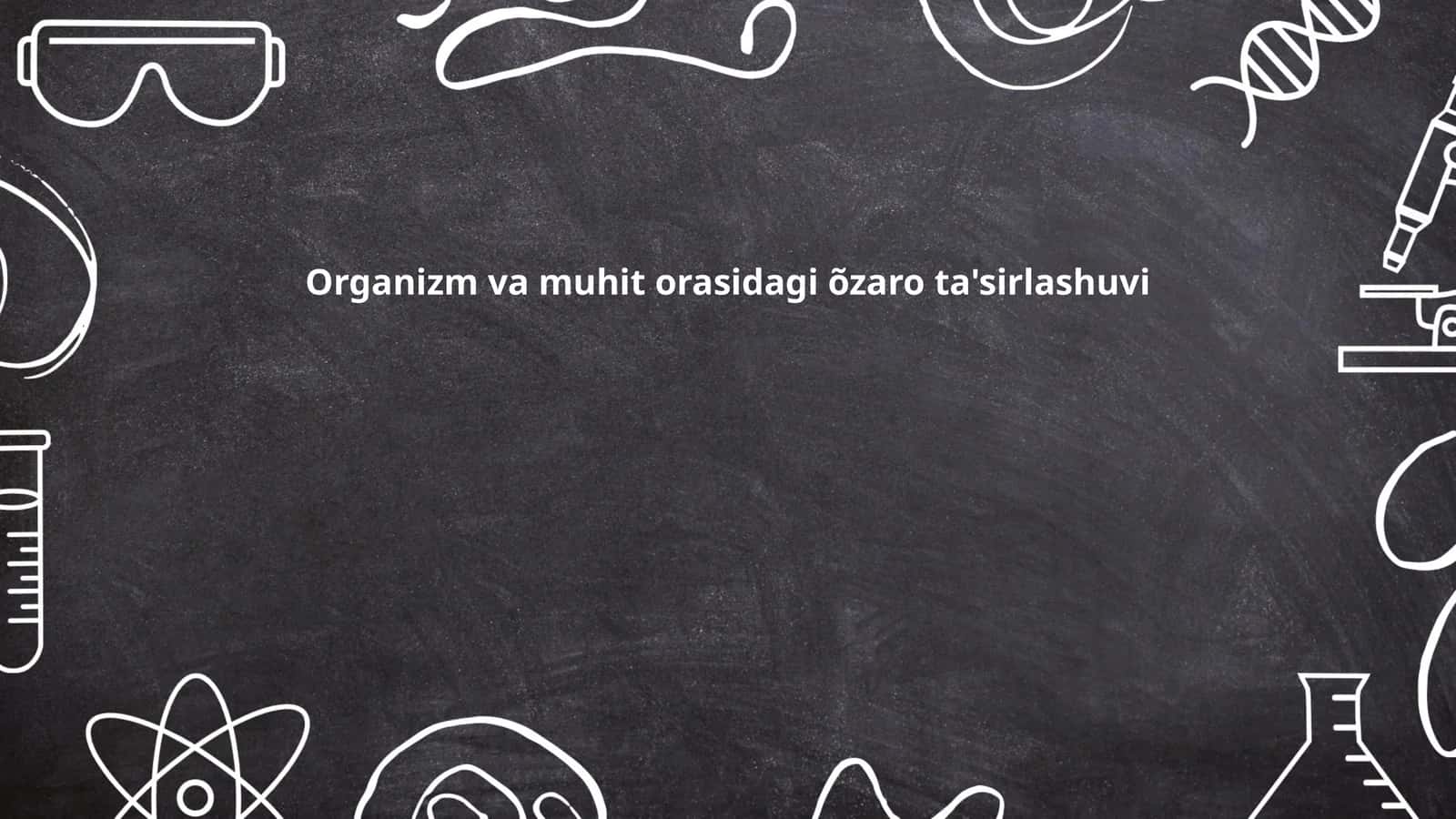 Organizm va muhit orasidagi õzaro ta'sirlashuvi 1