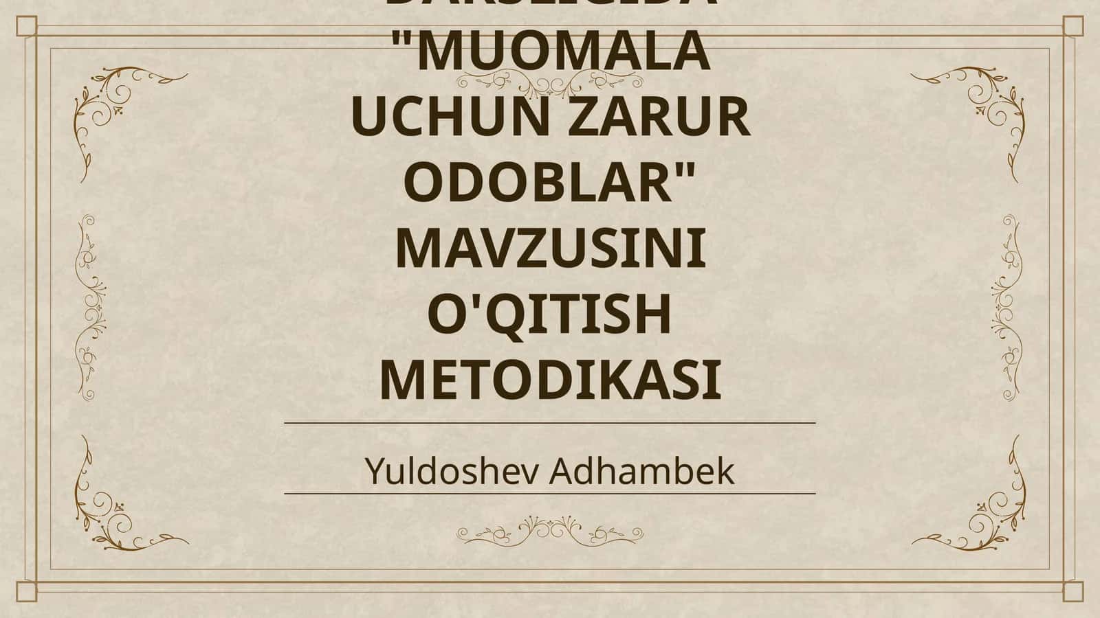7 - SINF TARBIYA DARSLIGIDA "MUOMALA UCHUN ZARUR ODOBLAR" MAVZUSINI O'QITISH METODIKASI 1