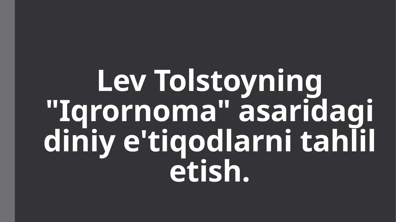 Lev Tolstoyning Iqrornoma asaridagi diniy e'tiqodlarni tahlil etish. 1
