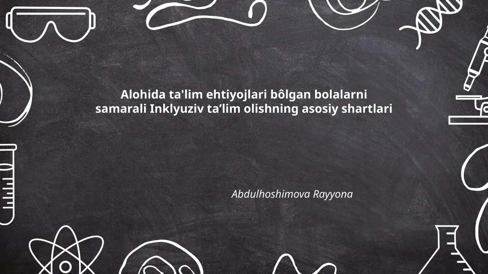 Alohida ta'lim ehtiyojlari bôlgan bolalarni samarali Inklyuziv taʼlim olishning asosiy shartlari 1