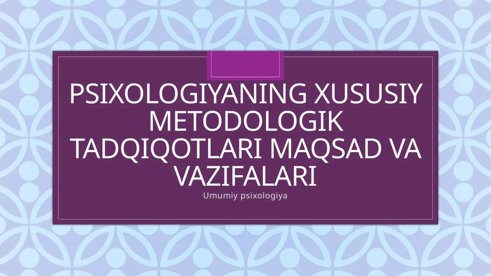 Psixologiyada xususiy metodologik tadqiqotlarimiz maqsadlari va vazifalari 1