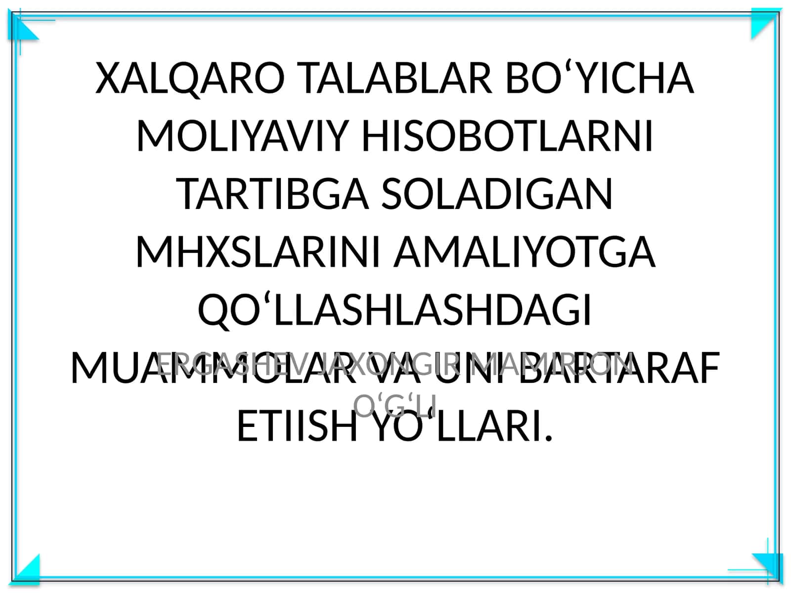 XALQARO TALABLAR BO‘YICHA MOLIYAVIY HISOBOTLARNI TARTIBGA SOLADIGAN MHXSLARINI AMALIYOTGA QO‘LLASHLASHDAGI MUAMMOLAR VA UNI BARTARAF ETIISH YO‘LLARI 1