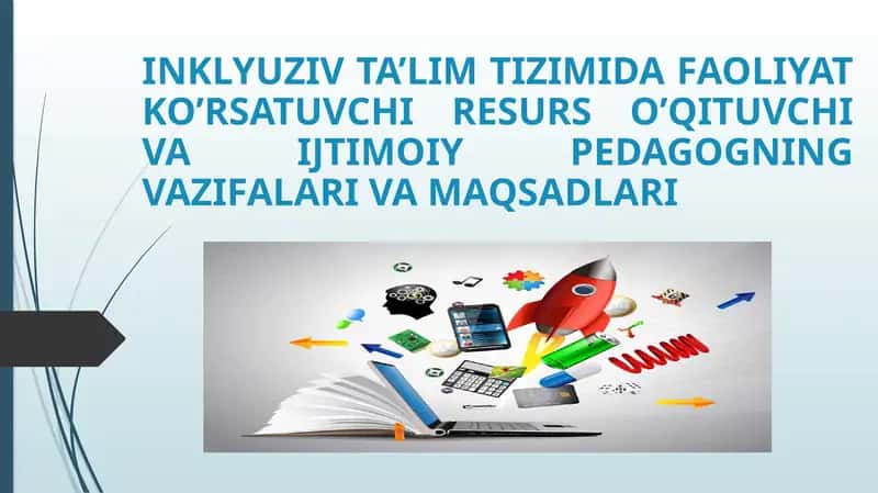 INKLYUZIV TA’LIM TIZIMIDA FAOLIYAT KO’RSATUVCHI RESURS O’QITUVCHI VA IJTIMOIY PEDAGOGNING VAZIFALARI VA MAQSADLARI 1