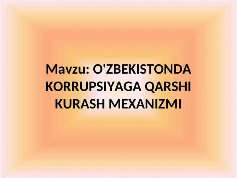O'ZBEKISTONDA KORRUPSIYAGA QARSHI KURASH MEXANIZMI 1
