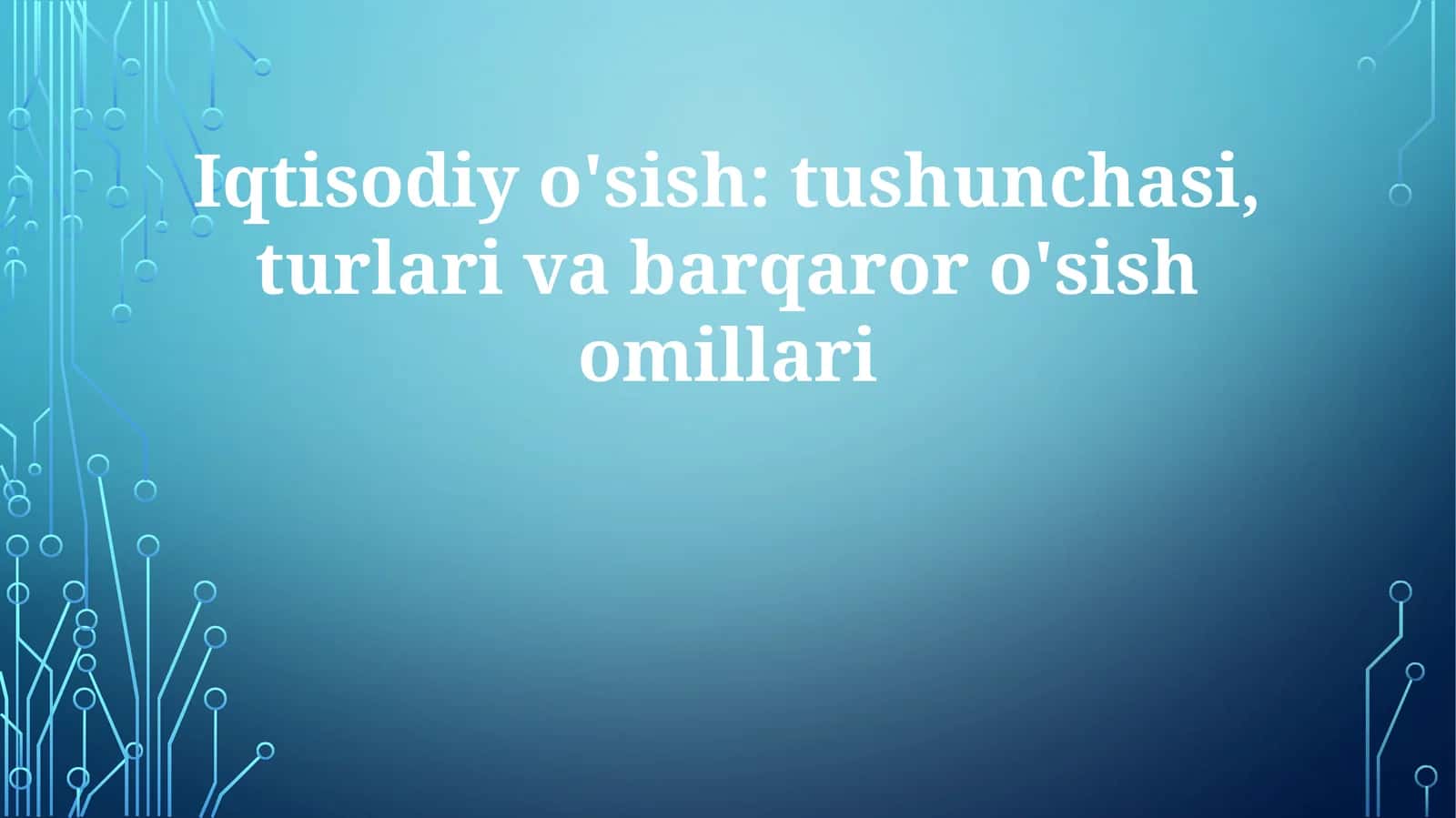 Iqtisodiyo'sish:tushunchasi,turlarivabarqaroro'sishomillari 1