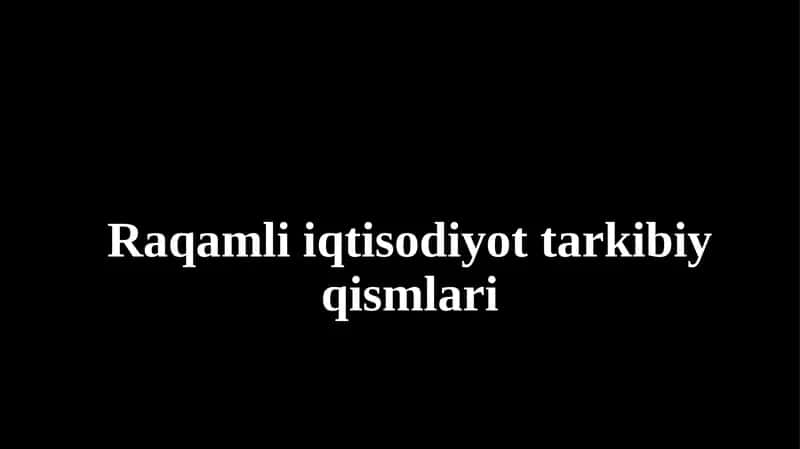 Raqamli iqtisodiyot tarkibiy qismlari 1