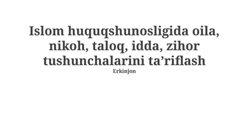 Islom huquqshunosligida oila, nikoh, taloq, idda, zihor tushunchalarini taʼriflash 1