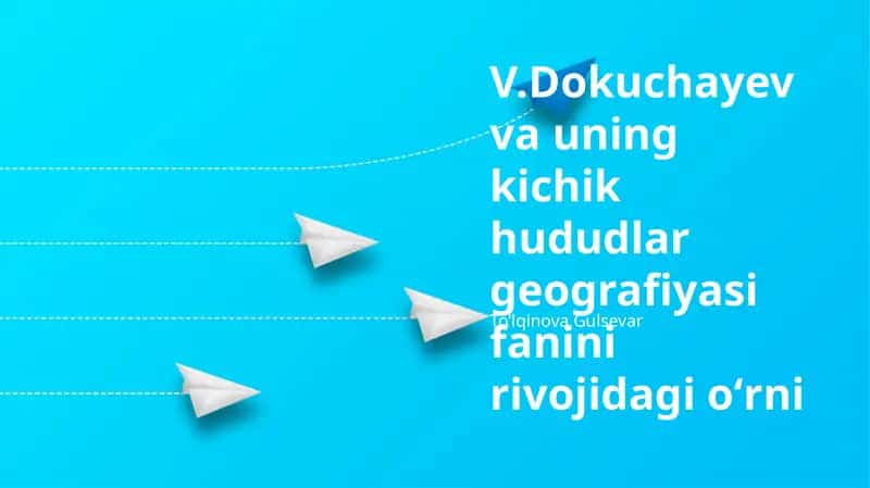 V.Dokuchayev va uning kichik hududlar geografiyasi fanini rivojidagi oʻrni 1