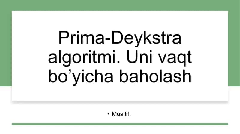 Algortimlarni loyihalash fanidan taqdimot | Prima-Deykstra algoritmi. Uni vaqt bo’yicha baholash 1