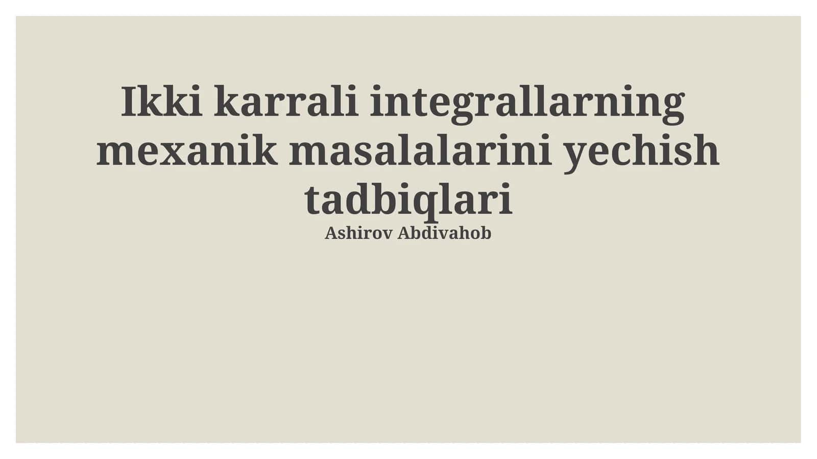 Ikki karrali integrallarning mexanik masalalarini yechish tadbiqlari 1