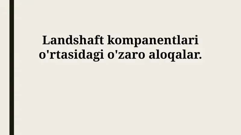 Landshaft komponentlari o'rtasidagi o'zaro aloqalar 1