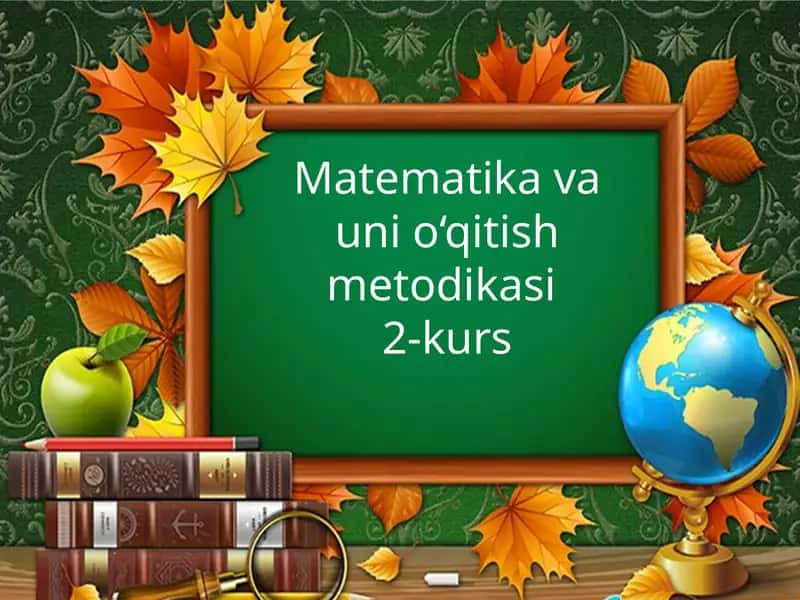 Matematika va uni o‘qitish metodikasi 1