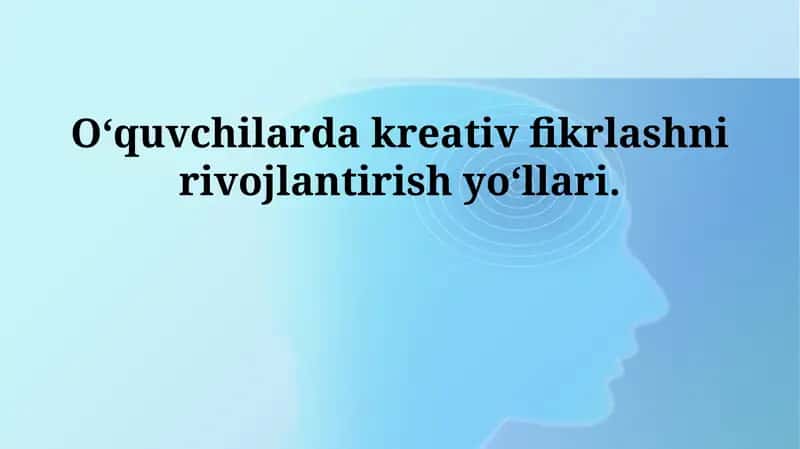 Ijodiy fikrlashni rivojlantirish yo‘llari 1