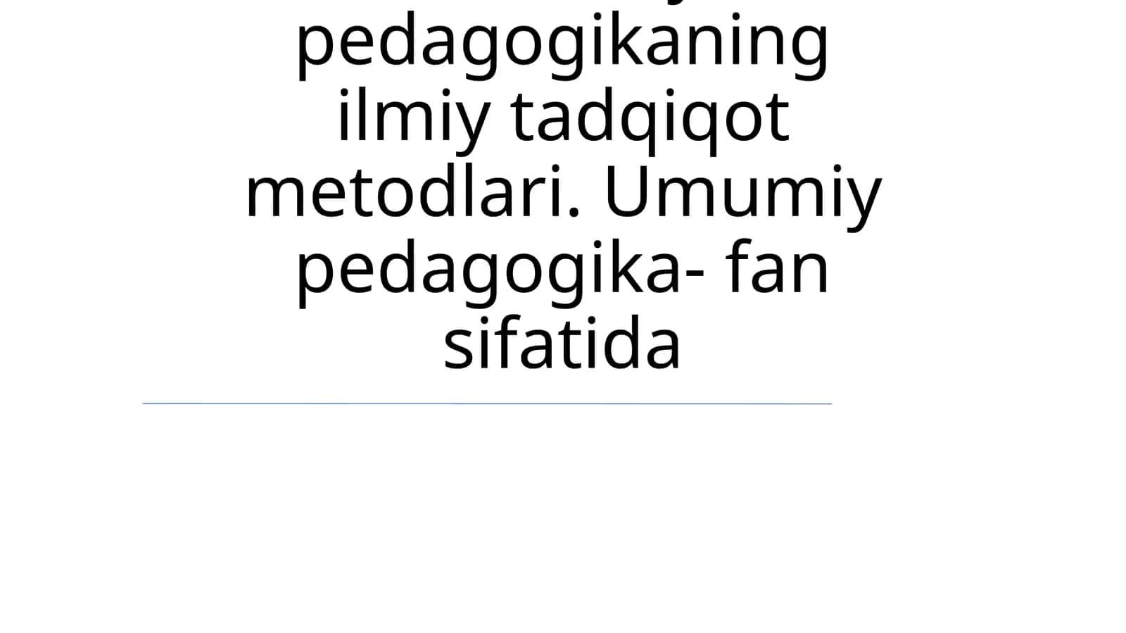 Umumiy pedagogikaning ilmiy tadqiqot metodlari 1