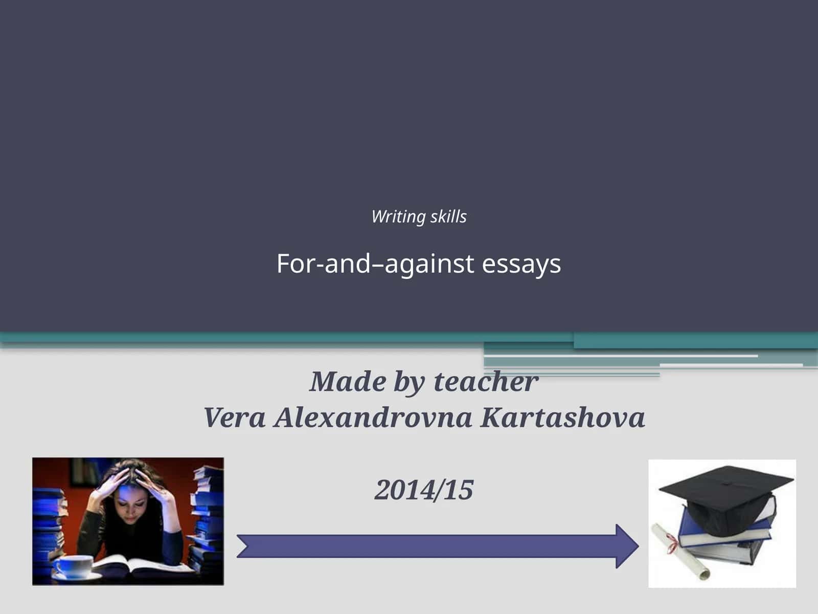 Writing skillsFor-and–against essays 1