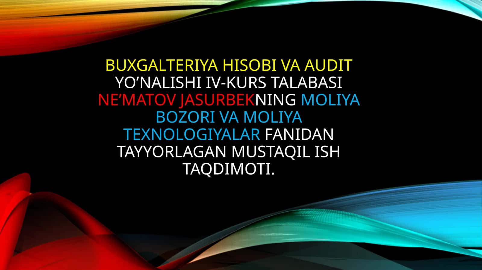 BUXGALTERIYA HISOBI VA AUDITYO’NALISHI IV-KURS TALABASINE’MATOV JASURBEKNINGMOLIYA BOZORI VA MOLIYA TEXNOLOGIYALARFANIDAN TAYYORLAGAN MUSTAQIL ISH TAQDIMOTI 1