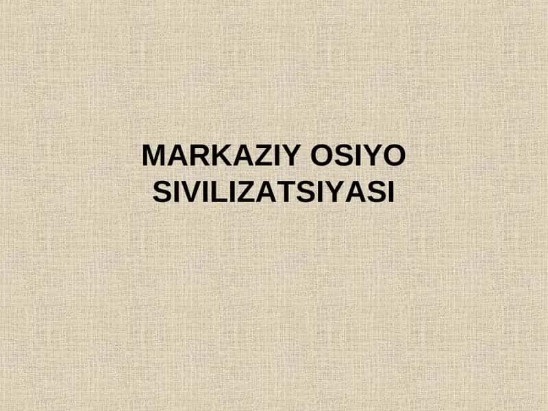 Markaziy Osiyo Sivilizatsiyasi 1