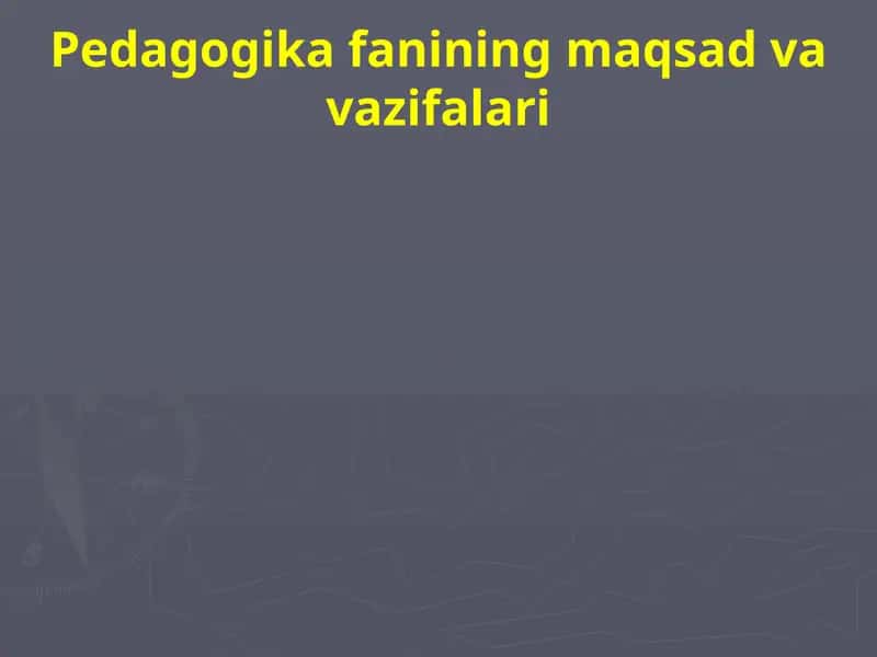Pedagogika fanining maqsad va vazifalari 1