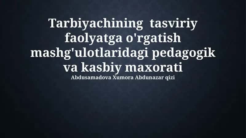 Tarbiyachining tasviriy faolyatga o'rgatish mashg'ulotlaridagi pedagogik va kasbiy maxorati 1