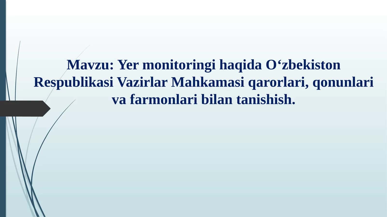 Yer monitoringi haqida O‘zbekiston Respublikasi Vazirlar Mahkamasi qarorlari, qonunlari va farmonlari bilan tanishish. 1