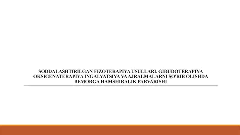 SODDALASHTIRILGAN FIZOTERAPIYA USULLARI.GIRUDOTERAPIYA OKSIGENATERAPIYA INGALYATSIYA VA AJRALMALARNI SO'RIB OLISHDA BEMORGA HAMSHIRALIK PARVARISHI 1