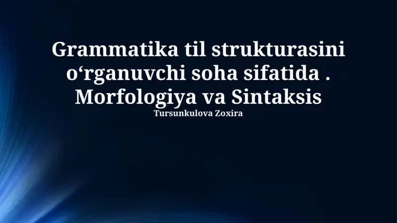 Grammatika til strukturasini oʻrganuvchi soha sifatida. Morfologiya va Sintaksis 1