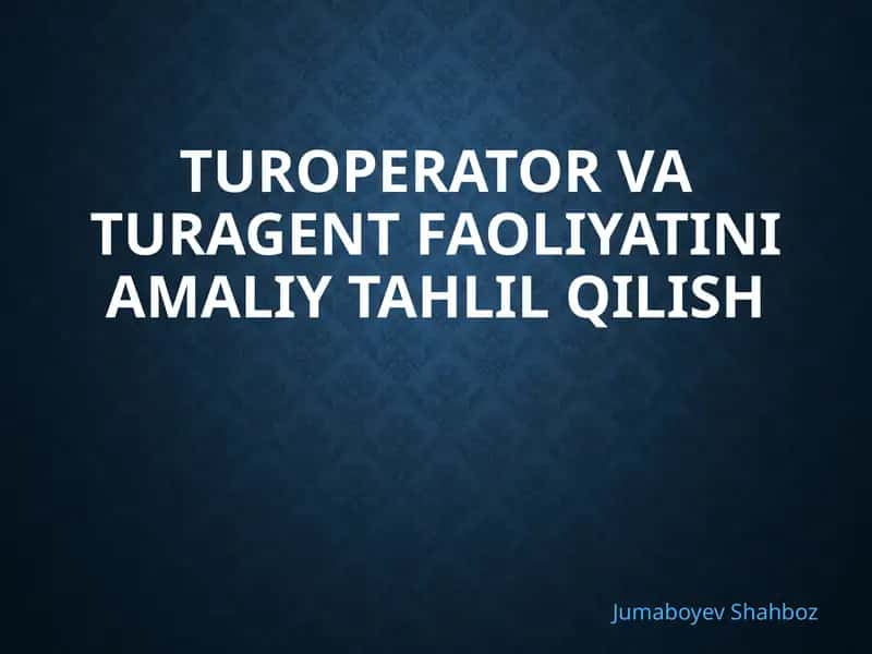 Turoperator va Turagent faoliyatini amaliy tahlil qilish 1