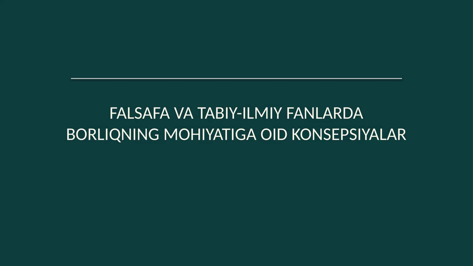 Falsafa va tabiiy-ilmiy fanlarda borliqning mohiyatiga oid konsepsiyalar 1