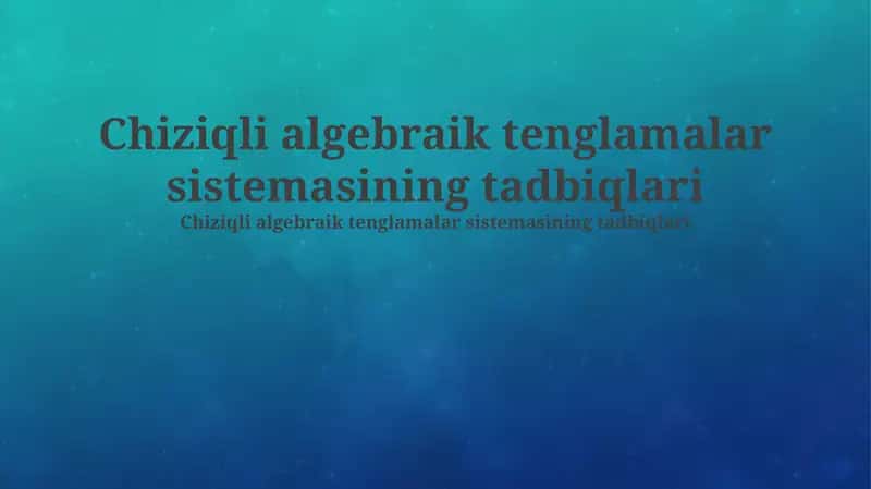 Chiziqli algebraik tenglamalar sistemasining tadbiqlari 1