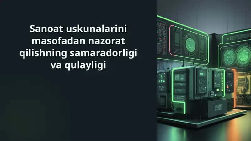 Sanoat-uskunalarini-masofadan-nazorat-qilishning-samaradorligi-va-qulayligi 1