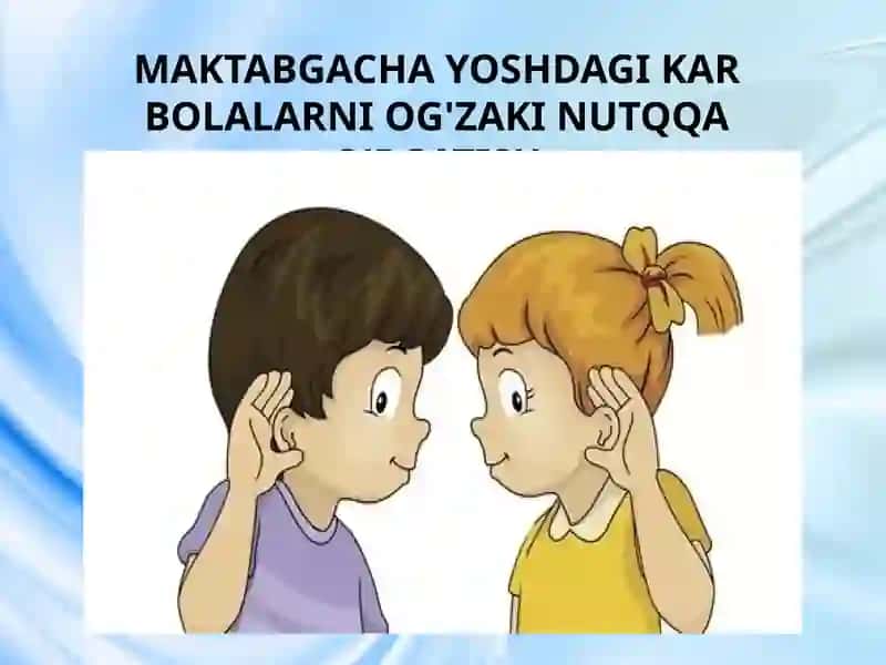 Maktabgacha Yoshdagi Kar Bolalarni Og'zaki Nutqqa O'rgatish