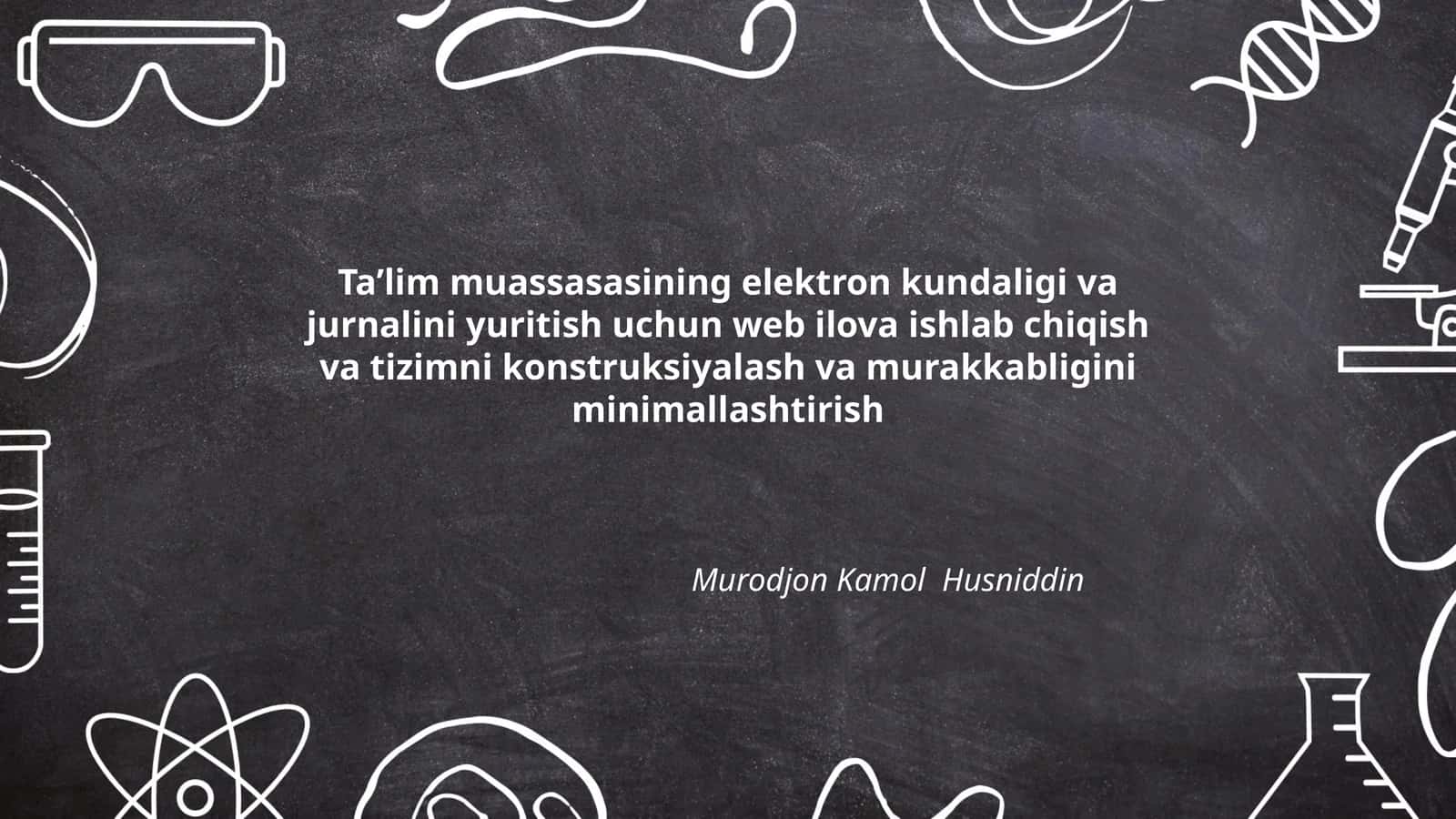 Ta’lim muassasasining elektron kundaligi va jurnalini yuritish uchun web ilova ishlab chiqish va tizimni konstruksiyalash va murakkabligini minimallashtirish 1