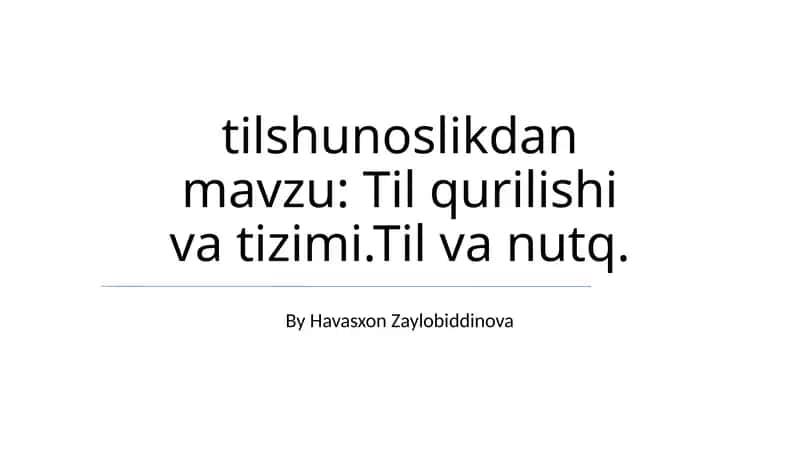 Tilshunoslikdan mavzu: Til qurilishi va tizimi.Til va nutq 1